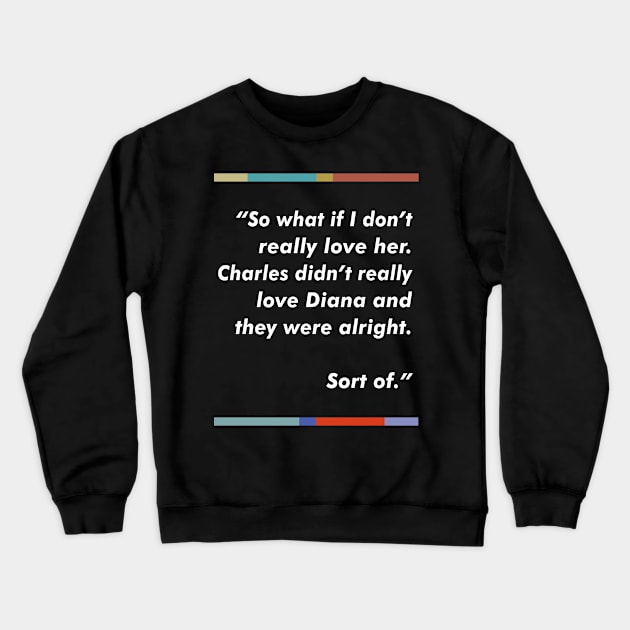 Peep Show / Charles & Diana Fan Quote Tribute Design Crewneck Sweatshirt by DankFutura